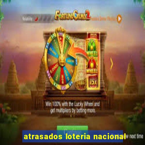 atrasados loteria nacional